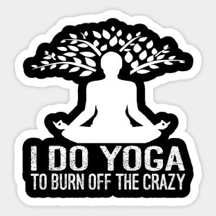 I Do Yoga To Burn Off The Crazy Sticker